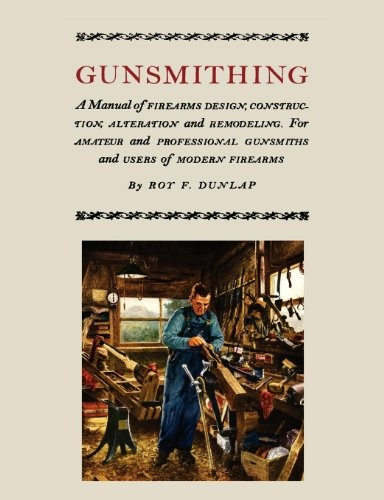Gunsmithing A Manual Of Firearm Design, Construction, Altera