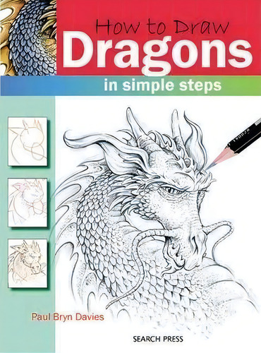 How To Draw: Dragons : In Simple Steps, De Paul Bryn Davies. Editorial Search Press Ltd, Tapa Blanda En Inglés