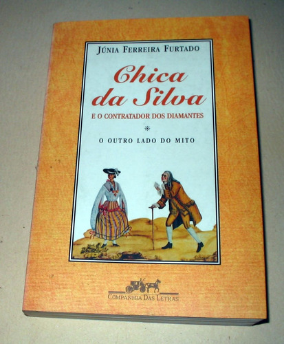 Chica Da Silva E O Contratador Dos Diamantes - Júnia Furtado