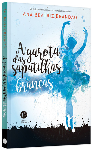 A garota das sapatilhas brancas, de Brandão, Ana Beatriz. Editorial Verus Editora Ltda., capa mole em português, 2017