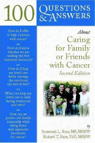 100 Questions & Answers About Caring For Family Or Friends With Cancer, De Susannah L. Rose., Vol. 1. Editorial Jones Bartlett Publishers Inc, Tapa Blanda, Edición Second Edition En Inglés