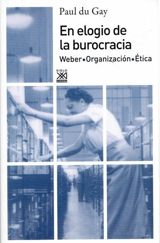 En Elogio De La Burocracia: Weber, Organizacion, Etica, de Du Gay Paul. Editorial Akal, tapa blanda en español, 2012