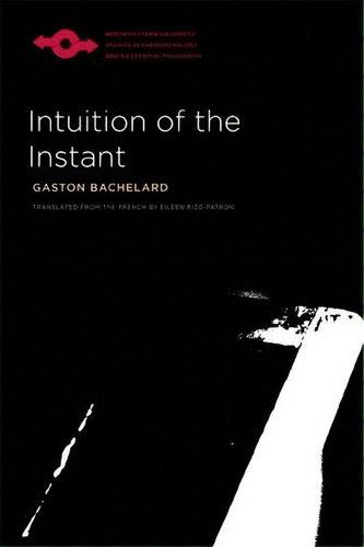 Intuition Of The Instant, De Gaston Bachelard. Editorial Northwestern University Press, Tapa Blanda En Inglés