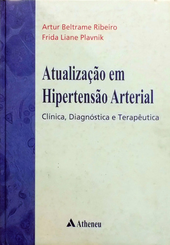 Atualização em hipertensão arterial clínica, diagnóstica e terapêutica, de Ribeiro, Artur Beltrame. Editora Atheneu Ltda, capa mole em português, 2007