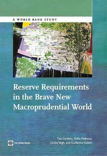 Reserve Requirements In The Brave New Macroprudential World, De Tito Cordella. Editorial World Bank Publications, Tapa Blanda En Inglés