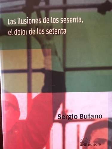 Las Ilusiones Delos Sesenta El Dolor De Los Setenta - Sergio