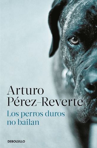 Perros Duros No Bailan, Los, De Pérez-reverte, Arturo. Editorial Debolsillo, Tapa Blanda, Edición 1 En Español