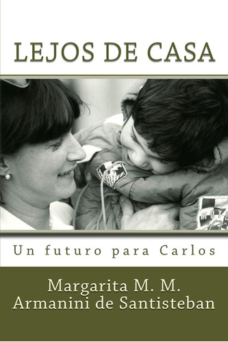 Libro: Lejos De Casa: Un Futuro Para Carlos (spanish Edition
