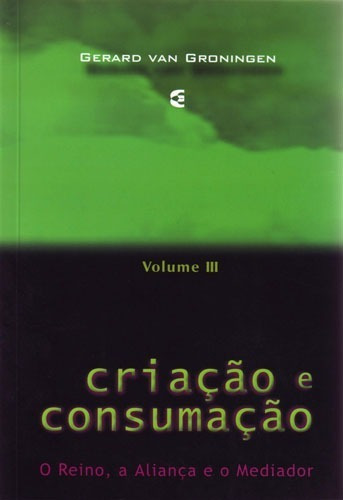 Criação E Consumação - Volume 3 (2ª Edição), De Gerard Van Groningen. Editora Cultura Cristã, Capa Mole Em Português