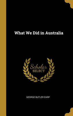 Libro What We Did In Australia - Earp, George Butler