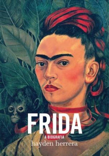 Frida: A biografia, de Herrera, Hayden. Editora Globo S/A, capa dura em português, 2011