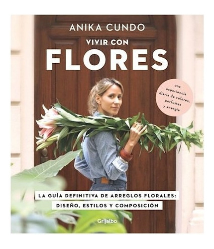 Vivir Con Flores, De Cundo, Anika. Editorial Grijalbo, Tapa