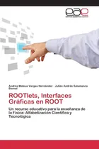 Comprar Libro: Rootlets, Interfaces Gráficas En Root: Un Recurso La