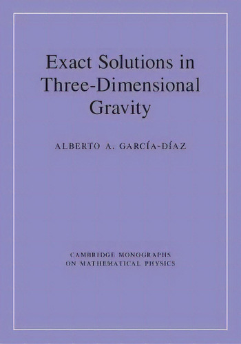 Exact Solutions In Three-dimensional Gravity, De Alberto A. García-díaz. Editorial Cambridge University Press, Tapa Dura En Inglés