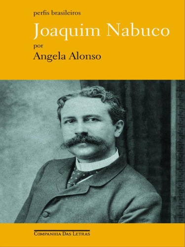 Joaquim Nabuco, De Alonso, Angela. Editora Companhia Das Letras, Capa Mole Em Português
