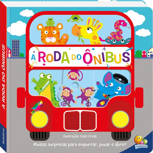 Cantiga Empurre, Puxe e Abra: A Roda do Ônibus, de Bookoli Ltd. Editora Todolivro Distribuidora Ltda., capa dura em português, 2020