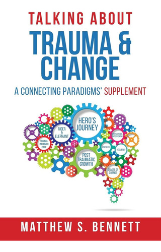 Talking About Trauma & Change: A Connecting Supplement: A Connecting Paradigms' Supplement, De Bennett, Matthew S., Vol. 1. Editorial Independently Published, Tapa Blanda En Inglés