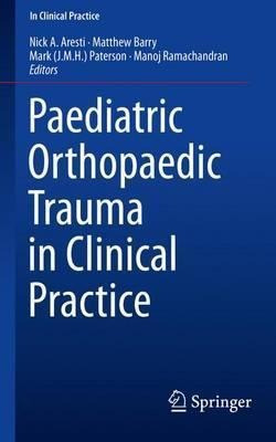 Paediatric Orthopaedic Trauma In Clinical Practice - Nick...