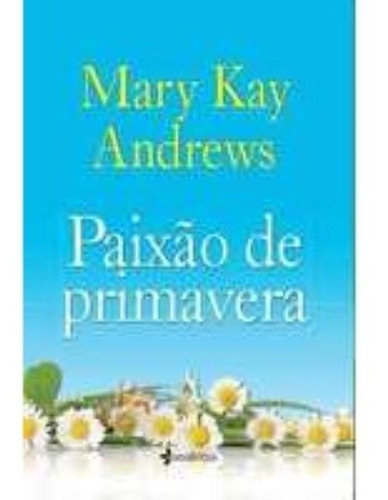 Paixão De Primavera: Paixão De Primavera, De Andrews, Mary Kay. Editora Essencia (planeta), Capa Mole, Edição 1 Em Português