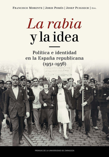 La Rabia Y La Idea. Polãâtica E Identidad En La Espaãâ±a Republicana (1931-1936), De Vários Autores. Editorial Prensas De La Universidad De Zaragoza, Tapa Blanda En Español