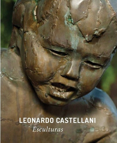 Leonardo Castellani Esculturas - Castellani, Leonard, De Castellani Leonardo. Editorial Ediciones Del Autor En Español