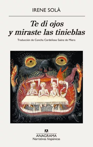 Te Di Ojos Y Miraste Las Tinieblas, De Irene Solà Sàez., Vol. 1.0. Editorial Anagrama, Tapa Blanda, Edición 1 En Español, 2023