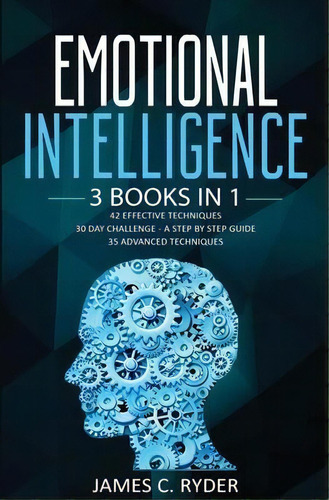 Emotional Intelligence : 3 Books In 1 - 42 Effective Techniques + 30 Day Challenge - A Step By St..., De James C Ryder. Editorial N.b.l. International Consulting, Tapa Blanda En Inglés