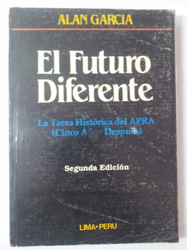 El Futuro Diferente Tarea Histórica Del Apra - Alan García