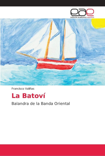 Libro: La Batoví: Balandra De La Banda Oriental (spanish Edi