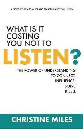 Libro What Is It Costing You Not To Listen? : The Power O...