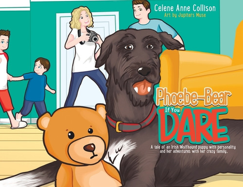 Phoebe-bear If You Dare: A Tale Of An Irish Wolfhound Puppy With Personality And Her Adventures W..., De Collison, Celene Anne. Editorial Tellwell Talent, Tapa Blanda En Inglés