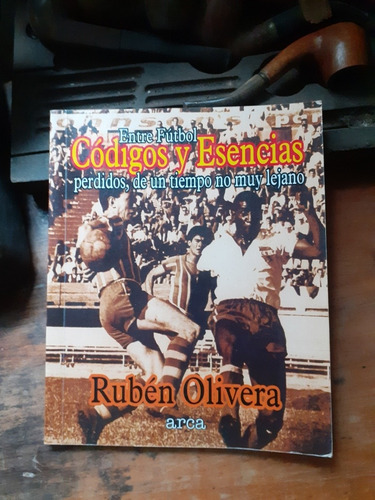 Entre Fútbol - Códigos Y Esencias / Rubén Olivera