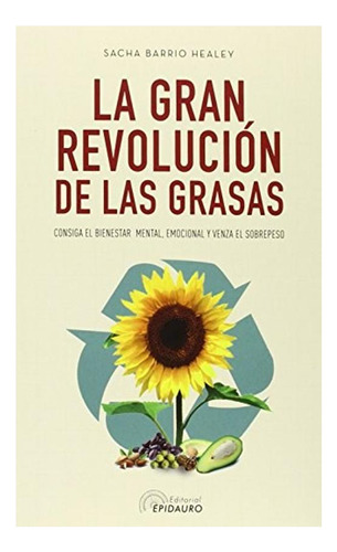 La Gran Revolución De Las Grasas. Consiga El Bienestar Ment