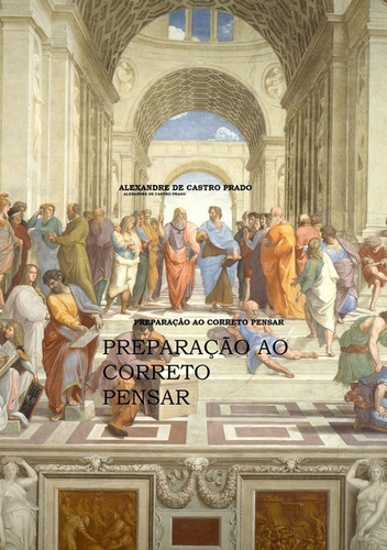 Preparação Ao Correto Pensar: As Artes Liberais, De Alexandre De Castro Prado. Série Não Aplicável, Vol. 1. Editora Clube De Autores, Capa Mole, Edição 2 Em Português, 2019