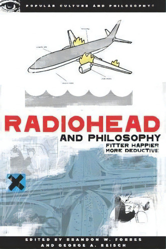 Radiohead And Philosophy : Fitter Happier More Deductive, De Brandon W. Forbes. Editorial Open Court Publishing Co ,u.s., Tapa Blanda En Inglés