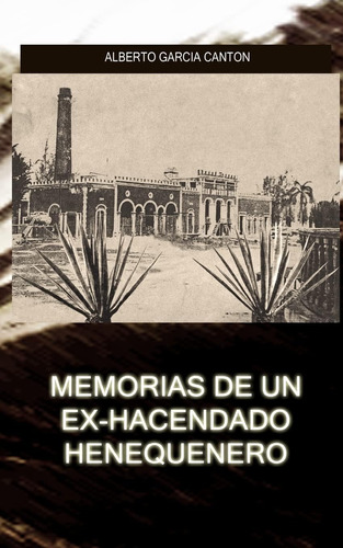 Libro: Memorias De Un Ex-hacendado Henequenero: Y Artículos 