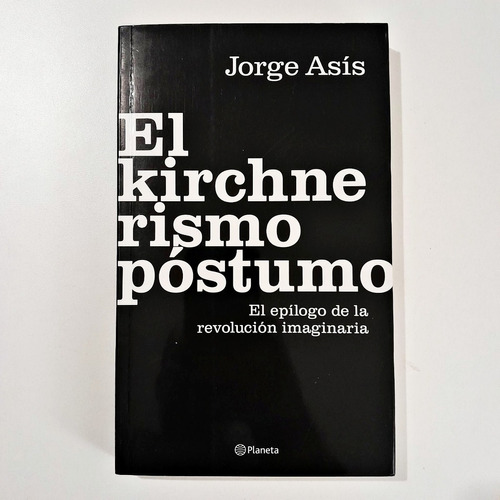 El Kirchnerismo Póstumo - Jorge Asís