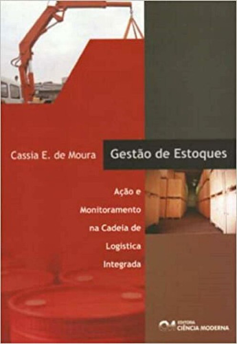 Livro Gestão De Estoques - Ação E Monitoramento Na Cadeia Logística Integrada, De Moura, Cassia E. De. Editora Ciencia Moderna, Capa Mole Em Português, 2004