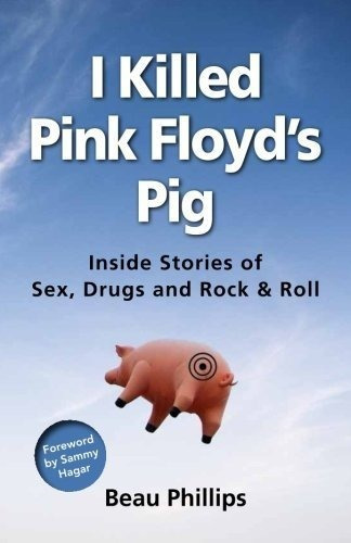 I Killed Pink Floyds Pig Inside Stories Of Sex, Drug