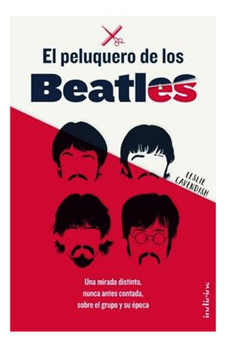 El Peluquero De Los Beatles - Leslie Cavendish - Libro 