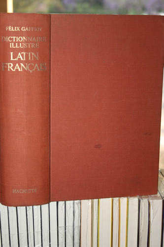 Dictionannaire Illustre Latin - Francais , Felix Gaffiot