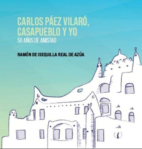 Carlos Páez Vilaró, Casapueblo Y Yo. 50 Años De Amistad