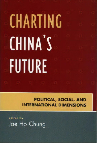 Charting China's Future, De Jae Ho Chung. Editorial Rowman Littlefield, Tapa Blanda En Inglés