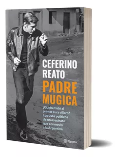 Padre Mugica: N/A, de Ceferino Reato. N/a Editorial Planeta, tapa blanda en español, 2024