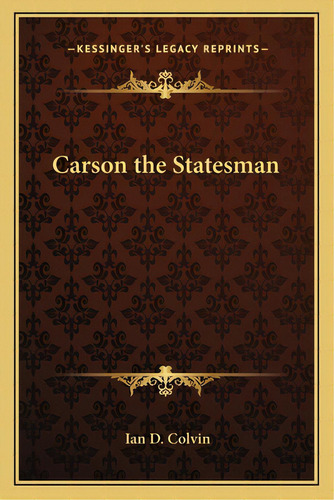 Carson The Statesman, De Colvin, Ian D.. Editorial Kessinger Pub Llc, Tapa Blanda En Inglés