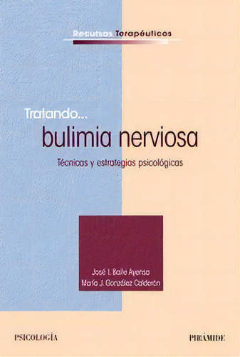 Tratando... Bulimia Nerviosa, De Baile Ayensa, José I.. Editorial Ediciones Pirámide, Tapa Blanda En Español