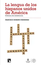 Comprar Lengua De Los Hispanos Unidos De America Cronica De Resistencia, La, De Moreno Fernández, Francisco. Editorial Los Libros De La Catarata, Tapa Blanda En Español, 2022