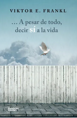 A Pesar De Todo, Decir Sí A La Vida / Viktor E. Frankl