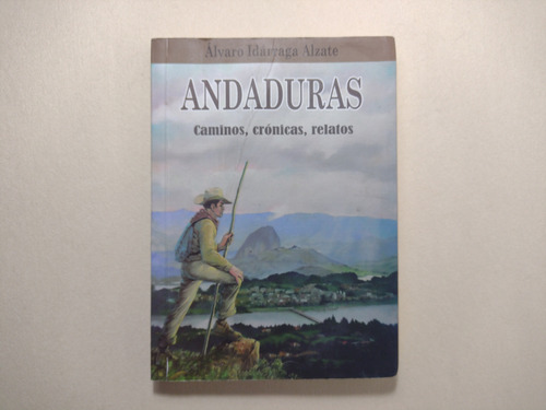 Álvaro Idárraga Alzate / Andaduras : Caminos, Crónicas