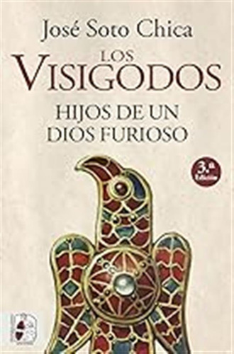 Los Visigodos. Hijos De Un Dios Furioso (historia Medieval) 